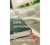 194 ilustraciones y meditaciones para sermones: Historias inspiradoras y reflexiones listas para predicar