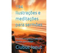 194 ilustrações e meditações para sermões: Histórias tocantes e reflexões prontas para pregar