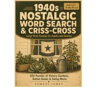1940s Nostalgic Word Search & Criss-Cross: Large Print Puzzles for Adults and Seniors: 100 Home Front Puzzles of Victory Gardens, Ration Books & Swing ... Notes, and Full Answers (The Way We Lived)