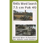 1940s Word Search 7.5 cm Pak 40 World War II Puzzles for Adults and Seniors: Uncover the History, Firepower, and Battlefield Success of Germany’s Most Feared Anti-Tank Gun