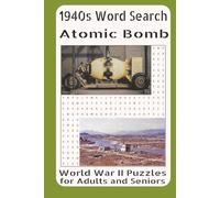 1940s Word Search Atomic Bomb World War II Puzzles for Adults and Seniors: From Secret Labs to Hiroshima: A Turning Point in Modern Warfare
