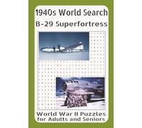 1940s Word Search - B-29 Superfortress: WWII Puzzles for Adults and Seniors Vol. 15: Featuring Air Raids, Pacific Missions, American Ingenuity, and the Legendary Bomber of World War II