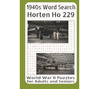 1940s Word Search Horten Ho 229 World War II Puzzles for Adults and Seniors: Exploring the Development, Design, Technical Innovations, Operational ... the Horten Ho 229 Flying Wing in World War II