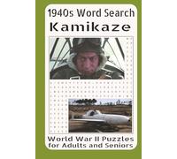 1940s Word Search Kamikaze World War II Puzzles for Adults and Seniors: Featuring the Origins, Ideology, Training, Aircraft, Missions, and Battlefield ... Japanese Kamikaze Operations in World War II