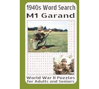 1940s Word Search M1 Garand World War II Puzzles for Adults and Seniors: Iconic Rifle of WWII Brought to Life Through Word Search Puzzles