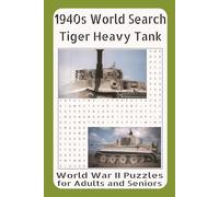 1940s Word Search - Tiger Heavy Tank: WWII Puzzles for Adults and Seniors Vol. 11: Featuring German Armor, Eastern Front Battles, Panzer Divisions, and the Fearsome Tiger Tank of World War II