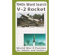 1940s Word Search V-2 Rocket World War II Puzzles for Adults and Seniors: Word Search Puzzles Inspired by the Story of the World’s First Ballistic Missile