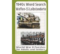 1940s Word Search Waffen-SS Leibstandarte World War II Puzzles for Adults and Seniors: Exploring the Origins, Formation, Organization, Key Campaigns, ... Leibstandarte SS Adolf Hitler in World War II