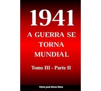 1941: A Guerra Se Torna Mundial - Tomo III - Parte II (A História da Segunda Guerra Mundial)