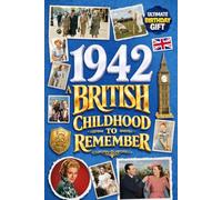 1942 A British Childhood to Remember - Memories, Traditions & Everyday Life in the UK: Wonderfully Nostalgic Birthday Gift Full of Laughter - Packed with Fun Trivia, Brain Games, and Surprising Facts