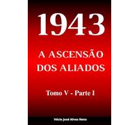 1943: A Ascensão dos Aliados - Tomo V - Parte I