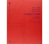 1945-2000. Il design in Italia. 100 oggetti della collezione permanente del design italiano alla Triennale di Milano. Ediz. italiana e inglese (Arti visive, architettura e urbanistica)