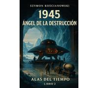 1945 - Ángel de la Destrucción: 2 (ALAS DEL TIEMPO)