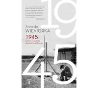 1945. Cómo el mundo descubrió el horror (Historia)