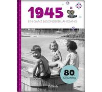 1945 - Ein ganz besonderer Jahrgang: Jahrgangsbuch zum 80. Geburtstag