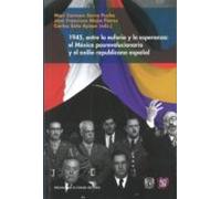 1945 Entre La Euforia Y La Esperanza:el Mexico Posrevolucionario Y El