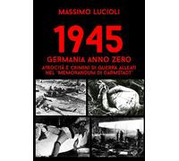 1945 Germania anno zero. Atrocità e crimini di guerra Alleati nel «memorandum di Darmstadt» (Contemporanea)