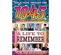 1945 in Focus: A Life to Remember - The Year You Were Born Book: A nostalgic gift packed with trivia, brain games, and events to celebrate birthdays, milestones, and memories