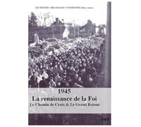 1945 : La renaissance de la Foi: Le Chemin de Croix et Le Grand Retour (Les petites chroniques Condéennes)