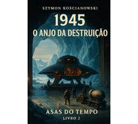 1945 - O Anjo da Destruição (ASAS DO TEMPO)