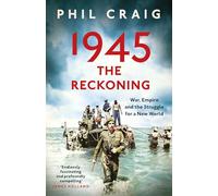 1945: The Reckoning: War, Empire and the Struggle for a New World