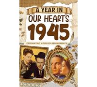 1945 Trivia Book: A Year in Our Heart - Celebrating Your Golden Moments: Time Traveling to 1945 The Year You Were Born, Explore Historical Events Through Nostalgic Photographs, Relaxing Activities