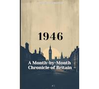 1946: Month by Month Chronicle of Britain: Step into the year you were born to find out the key moments in 1946's history. (The Year You Were Born ... Birth Year. Your Story. Britain as It Was.)