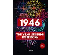 1946 - The Year Legends were Born: The Perfect Book for Everyone Born in 1946
