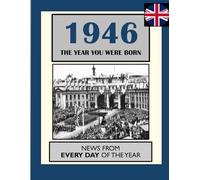 1946 The Year You Were Born: UK and World News From Every Day Of The Year