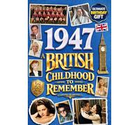1947 A British Childhood to Remember - Memories, Traditions & Everyday Life in the UK: A Wonderfully Nostalgic Birthday Gift - Packed with Fun Trivia, Memory Games - Premium Groundwood Paper Interior.