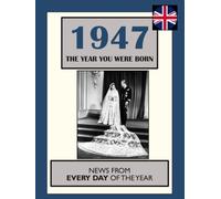 1947 The Year You Were Born: UK and World News From Every Day Of The Year