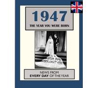 1947 The Year You Were Born: UK and World News From Every Day Of The Year