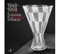 1948-1958. Il vetro di Murano e la Biennale di Venezia. Ediz. a colori (Cataloghi)