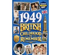 1949 A British Childhood to Remember - Memories, Traditions & Everyday Life in the UK: Wonderfully Nostalgic Birthday Gift Full of Laughter - Packed with Fun Trivia, Brain Games, and Surprising Facts