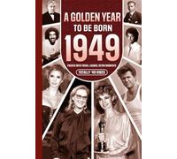 1949 A Golden Year To Be Born: Packed with Trivia, Laughs, Retro Moments & Totally '49 Vibes: UK, US & World News Retold in a Birthday Keepsake for Men, Women, Friends & Loved Ones