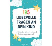 195 liebevolle Fragen an dein Kind: Miteinander lachen, reden und Erinnerungen sammeln - Das wunderbare Mitmachbuch für Kinder bis 8 Jahre