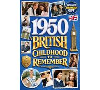 1950 A British Childhood to Remember - Memories, Traditions & Everyday Life in the UK: Wonderfully Nostalgic Birthday Gift Full of Laughter - Packed with Fun Trivia, Brain Games, and Surprising Facts