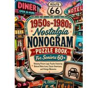 1950s-1980s Nostalgia Nonogram Puzzle Book for Seniors 60+: 100 Progressive Picture Logic Puzzles from 15 x 15 to 50 x 50 with Retro Themes, Large-Format Pages, and Complete Solutions
