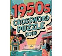 1950s Crossword Puzzle Book: 100 Fun and Nostalgic Puzzles Celebrating Music, Movies, Fashion, History & Pop Culture of the 1950s