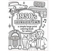 1950s Memories: A Simple Large Print Coloring Book for Seniors: Easy-to-Color Nostalgic Scenes Featuring Classic Cars, Diners, Family Moments, and ... for Relaxation, Comfort, and Creative Fun