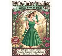 1950s Retro Fashion Coloring Book for Adults Vol.2: An Elegant Retro 1950s Style Journey Featuring Gorgeous Botanical Patterns, Vintage Outfits, and Floral Gardens for Stress Relieving Art Therapy.
