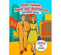 1950s Retro Fashion, Travel and Architecture Coloring Book for Women: Over 50 Glamorous Scenes with Stylish Women and Iconic World Locations (Vintage Fashion Series)