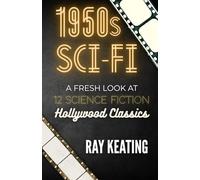 1950s Sci-Fi: A Fresh Look at 12 Science Fiction Hollywood Classics