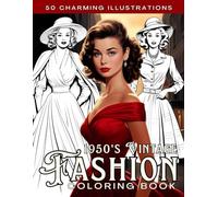 1950s Vintage Fashion Coloring Book for Adults: 50 Glamorous Designs Showcasing the Spirit, Style, and Stories of a Remarkable Decade