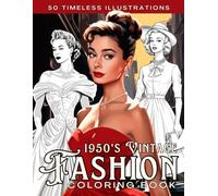 1950s Vintage Fashion Coloring Book for Adults: Stylish Retro Outfits and Iconic Mid-Century Looks to Color, Celebrate, and Relax With Timeless Charm