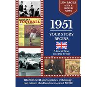 1951 Your Story Begins: A Year of UK & World News Told Day-by Day: Thoughtful Birthday, Anniversary, Marriage Gift, or Personal Keepsake