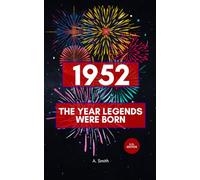 1952 - The Year Legends were Born: The Perfect Book for Everyone Born in 1952