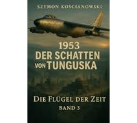 1953 - Der Schatten von Tunguska: 3 (Die Flügel der Zeit)