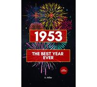 1953 - The Best Year Ever: the Perfect Book for Everyone Born in 1953: 7