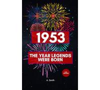 1953 - The Year Legends were Born: The Perfect Book for Everyone Born in 1953
